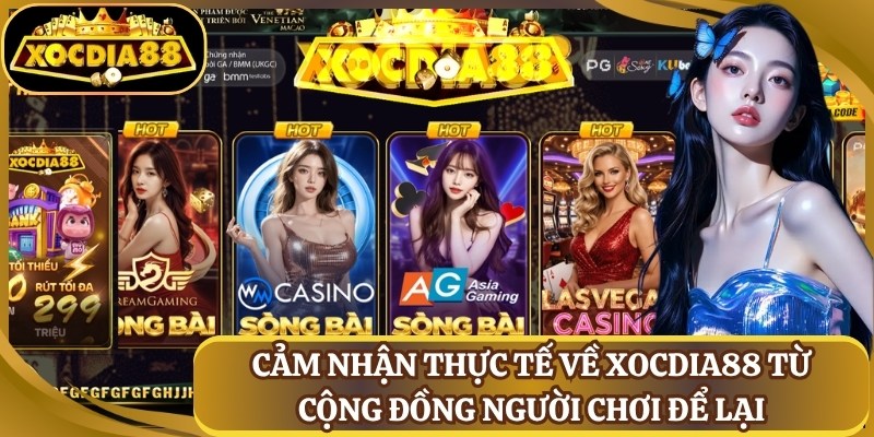 xocdia88 5 Cảm nhận thực tế về Xocdia88 từ cộng đồng người chơi để lại